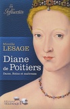 Mireille Lesage - Diane de Poitiers - Dame, Reine et maîtresse.