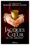  Princesse Michael de Kent - Jacques Coeur, le vif-argent.