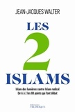 Jean-Jacques Walter - Les 2 Islams - Islam des Lumières contre Islam radical - De A à Z, les 88 points qui font débat.