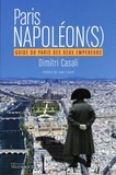 Dimitri Casali - Paris Napoléon(s) - Guide du Paris des deux empereurs.
