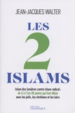 Jean-Jacques Walter - Les 2 islams - Islam des Lumières contre Islam radical : de A à Z, les 88 points qui font débat avec les juifs, les chrétiens et les laïcs.