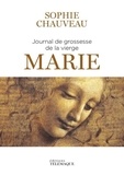 Sophie Chauveau - Le journal de grossesse de la vierge Marie.