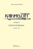 Alexandre Astier - Kaamelott Livre 5 : Texte intégral - Episodes 1 à 8.