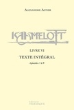 Alexandre Astier - Kaamelott Livre 6 : Episodes 1 à 9 - Texte intégral.