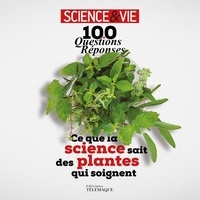  Science & Vie - Ce que la science sait des plantes qui soignent - 100 questions-réponses.