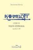 Alexandre Astier - Kaamelott - livre III - Texte intégral - épisode 1 à 100.