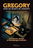 Julie Rigoulet et Michel Mary - Grégory, dans les secrets de l'enquête - Documents, photos et témoignages exclusifs.