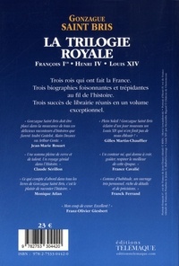 La Trilogie royale. François Ier, Henri IV, Louis XIV