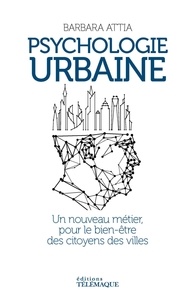 Barbara Attia - Psychologie urbaine - Un nouveau métier pour le bien-être des citoyens des villes.