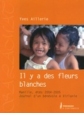 Yves Aillerie - Il y a des fleurs blanches - Manille, étés 2004-2005, Journal d'un bénévole à Virlanie.