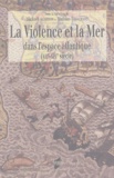  AUGERON - La Violence et la Mer - Dans l'espace atlantique (XIIe-XIXè siècle).