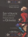 Yves-Pascal Castel et Tanguy Daniel - Les vitraux de la cathédrale Saint-Corentin de Quimper.