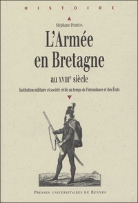 Stéphane Perréon - L'armée en Bretagne au XVIIIème siècle - Institution militaire et société civile au temps de l'intendance et des Etats.