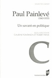 Claudine Fontanon et Robert Frank - Paul Painlevé (1863-1933) - Un savant en politique.