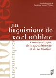Sandrine Persyn-vialard - La linguistique de Karl Bühler - Examen critique de la Sprachtheorie et de sa filiation.