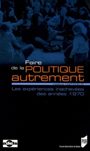 Hélène Hatzfeld - Faire de la politique autrement - Les expériences inachevées des années 1970.