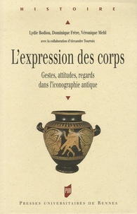 Lydie Bodiou et Dominique Frère - L'expression des corps - Gestes, attitudes, regards dans l'iconographie antique.