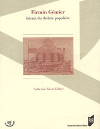 Catherine Faivre-Zellner - Firmin Gémier - Héraut du théâtre populaire.