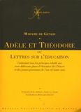  Madame de Genlis - Adèle et Théodore - Ou Lettres sur l'éducation contenant tous les principes relatifs aux trois différents plans d'éducation des Princes et des jeunes personnes de l'un et l'autre sexe.