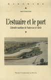 Anne Vauthier-vezier - L'estuaire et le port - L'identité maritime de Nantes au XIXe siècle.