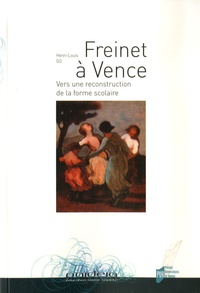 Henri Go - Freinet à Vence - Vers une reconstruction de la forme scolaire.