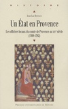 Jean-Luc Bonnaud - Un Etat en Provence - Les officiers locaux du comte de Provence au XIVe siècle (1309-1382).