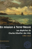 Ronald Rompkey - En mission à Terre-Neuve - Les dépêches de Charles Riballier des Isles (1895-1903).
