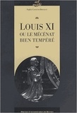 Sophie Cassagnes-Brouquet - Louis XI ou le mécénat bien tempéré.