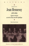 François Dubasque - Jean Hennessy (1874-1944) - Argent et réseaux au service d'une nouvelle république.