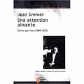Jean Grenier - Une attention aimante - Ecrits sur l'art (1944-1971).