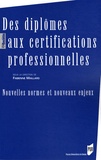 Fabienne Maillard - Des diplômes aux certifications professionnelles - Nouvelles normes et nouveaux enjeux.
