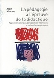 Alain Marchive - La pédagogie à l'épreuve de la didactique - Approche historique, perspectives théoriques et recherches empiriques.