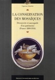 Capucine Lemaître - La conservation des mosaïques - Découverte et sauvegarde d'un patrimoine (France 1800-1914).
