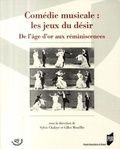 Sylvie Chalaye - Comédie musicale : les jeux du désir - De l'âge d'or aux réminiscences.