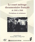Dominique Blüher et Philippe Pilard - Le court métrage documentaire français de 1945 à 1968 - Créations et créateurs.