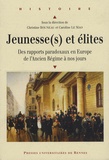Christine Bouneau et Caroline Le Mao - Jeunesse(s) et élites - Des rapports paradoxaux en Europe de l'Ancien Régime à nos jours.