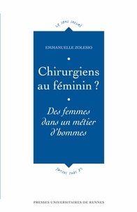 Emmanuelle Zolesio - Chirurgiens au féminin ? - Des femmes dans un métier d'hommes.