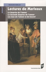 Françoise Rubellin - Lectures de Marivaux - La Surprise de l'amour ; La Seconde Surprise de l'amour ; Les Jeux de l'amour et du hasard.