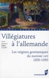 Marc Cluet - Villégiatures à l'allemande - Les origines germaniques du tourisme vert, 1850-1950..