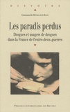 Emmanuelle Retaillaud-Bajac - Les paradis perdus - Drogues et usagers de drogues dans la France de l'entre-deux-guerres.