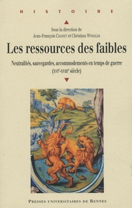 Jean-François Chanet et Christian Windler - Les ressources des faibles - Neutralités, sauvegardes, accommodements en temps de guerre (XVIe-XVIIIe siècle).