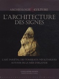 Guillaume Robin - L'architecture des signes - L'art pariétal des tombeaux néolithiques autout de la mer d'Irlande.
