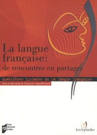 Françoise Argod-Dutard et Christophe Alix - La langue française : de rencontres en partages - Quatrièmes Lyriades de la langue française 2008.