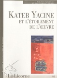 Anne-Yvonne Julien et Colette Camelin - La Licorne N° 92 : Kateb Yacine ou l'étoilement de l'oeuvre.