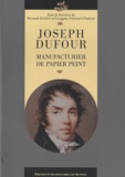 Bernard Jacqué et Georgette Pastiaux-Thiriat - Joseph Dufour - Manufacturier du papier peint.