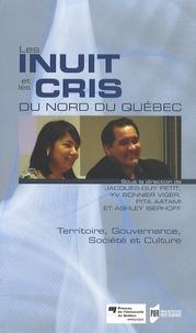 Jacques-Guy Petit et Yves Bonnier-Viger - Les Inuit et les Cris du Nord du Québec - Territoire, gouvernance, société et culture.