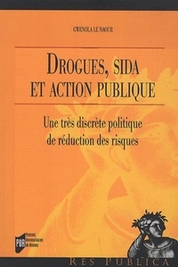 Gwenola Le Naour - Drogues, sida et action publique - Une très discrète politique de réduction des risques.