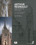 Jean-Yves Andrieux - Arthur Regnault, architecte (1839-1932) - La quintessence de l'art sacré.