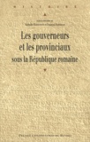 Nathalie Barrandon et François Kirbihler - Les gouverneurs et les provinciaux sous la République romaine.