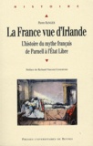 Pierre Ranger - La France vue d'Irlande - L'histoire du mythe français de Parnell à l'Etat Libre.
